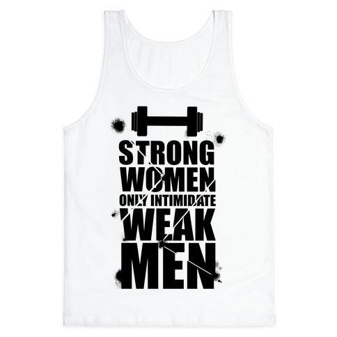 Strong women Intimidate Weak Men Tank Top